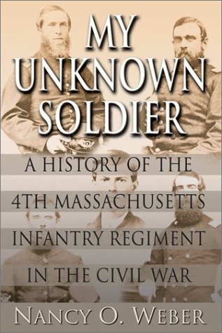 Stock image for MY UNKNOWN SOLDIER: A History of the 4th Massachusetts Infantry Regiment in the Civil War for sale by Pat Hodgdon - bookseller