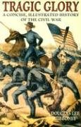 Imagen de archivo de Tragic Glory: A Concise, Illustrated History of the Civil War a la venta por Wonder Book