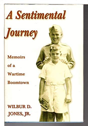 A Sentimental Journey: Memoirs of a Wartime Boomtown (9781572493254) by Jones, Wilbur D., Jr.