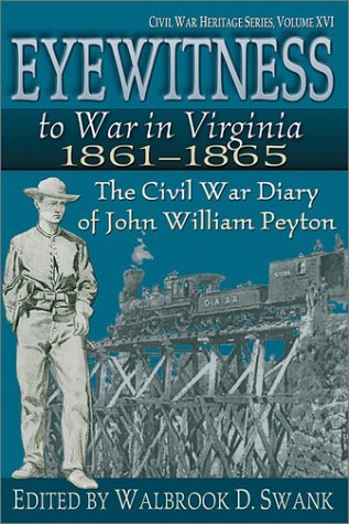 9781572493346: Eyewitness to War in Virginia, 1861-1865: The Civil War Diary of John William Peyton (Civil War Heritage Series, 16)