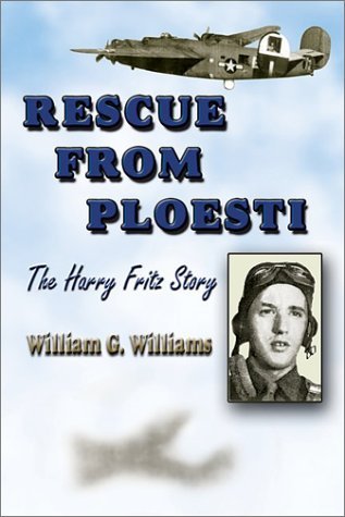 Stock image for Rescue from Ploesti - The Harry Fritz Story A World War II Triumph for sale by Stan Clark Military Books