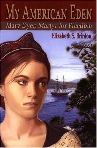 Beispielbild fr My American Eden: Mary Dyer, Martyr for Freedom zum Verkauf von Wonder Book