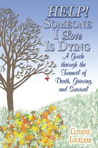 Stock image for Help! Someone I Love Is Dying: A Guide Through The Turmoil Of Death, Grieving, And Survival for sale by Wonder Book