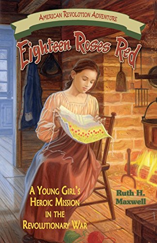 Stock image for Eighteen Roses Red : A Young Girl's Heroic Mission in the Revolutionary War for sale by Better World Books