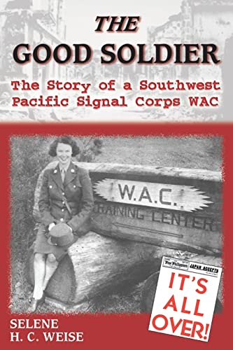 9781572493933: The Good Soldier: The Story of a Southwest Pacific Signal Corps Wac