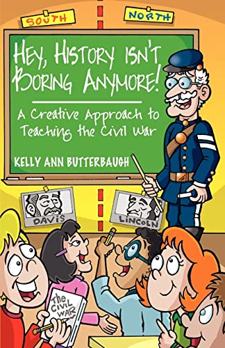 Stock image for Hey, History Isn?t Boring Anymore!: A Creative Approach to Teaching the Civil War for sale by SecondSale