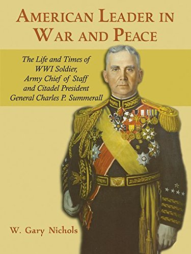 Imagen de archivo de American Leader in War and Peace: The Life and Times of WWI Soldier, Army Chief of Staff, and Citadel President General Charles P. Summerall a la venta por HPB-Red