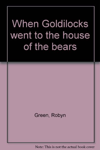 When Goldilocks went to the house of the bears (9781572550544) by Green, Robyn