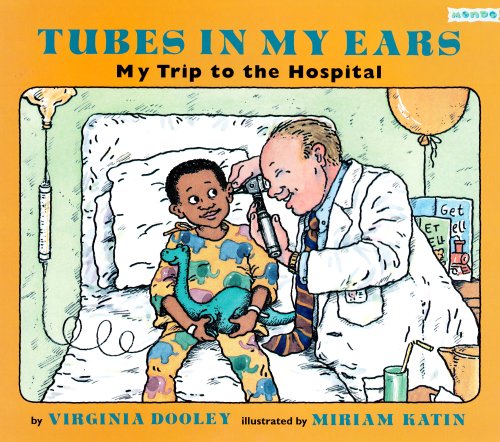 Beispielbild fr Tubes in My Ears: My Trip to the Hospital zum Verkauf von Gulf Coast Books