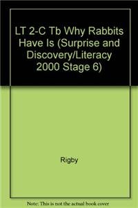 LT 2-C Tb Why Rabbits Have Is (Surprise and Discovery/Literacy 2000 Stage 6) (9781572573758) by Rigby