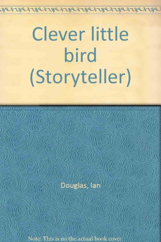 Clever little bird (Storyteller) (9781572577909) by Douglas, Ian