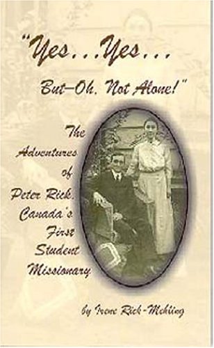 Stock image for Yes. Yes. But--Oh, Not Alone! The Adventures of Peter Rick--Canada's First Student Missionary for sale by Ergodebooks