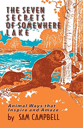 Imagen de archivo de The Seven Secrets of Somewhere Lake: Animal Ways that Inspire and Amaze a la venta por Half Price Books Inc.