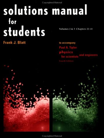 Solutions Manual for Students Vols 2 & 3 Chapters 22-41: to Accompany Physics for Scientists and Engineers 4e (9781572595248) by Tipler, Paul A.; Blatt, Frank J.