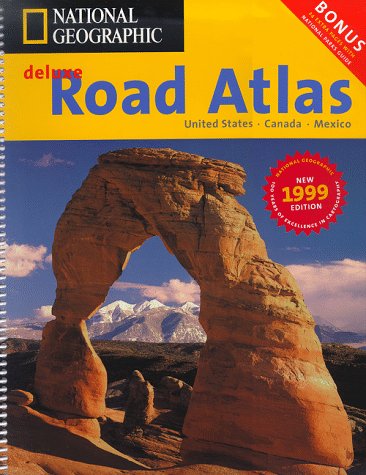 National Geographic 1999 Deluxe Road Atlas: United States, Canada, Mexico (National Geographic Road Atlas) (9781572624009) by National Geographic Society