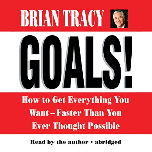 Goals! How to Get Everything You Want Faster Than You Ever Thought Possible