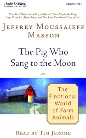The Pig Who Sang to the Moon: The Emotional World of Farm Animals (9781572703711) by Masson, J. Moussaieff