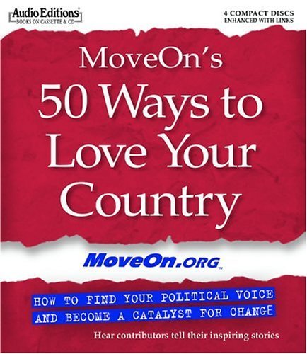 Beispielbild fr MoveOn's 50 Ways To Love Your Country: How To Find Your Political Voice And Become A Catalyst For Change zum Verkauf von Revaluation Books