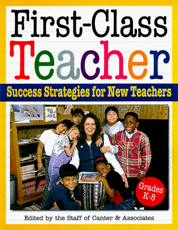 First-Class Teacher: Success Strategies for New K-8 Teachers (9781572710283) by Lee Canter