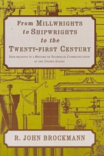 Stock image for From Millwrights to Shipwrights to the Twenty-First Century: Explorations in a History of Technical Communication in the United States (Written Language Series) for sale by Riverby Books (DC Inventory)