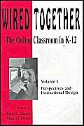 Beispielbild fr Wired Together: The Online Classroom in K-12 : Perspectives and Instructional Design zum Verkauf von Kell's Books