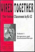 Imagen de archivo de Wired Together: The Online Classroom in K-12 : Perspectives and Instructional Design a la venta por Kell's Books