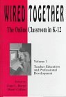Beispielbild fr Wired Together: The Online Classroom in K-12 : Teacher Education and Professional Development zum Verkauf von Arundel Books