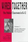 Imagen de archivo de Wired Together: The Online Classroom in K-12 : Teacher Education and Professional Development a la venta por Arundel Books