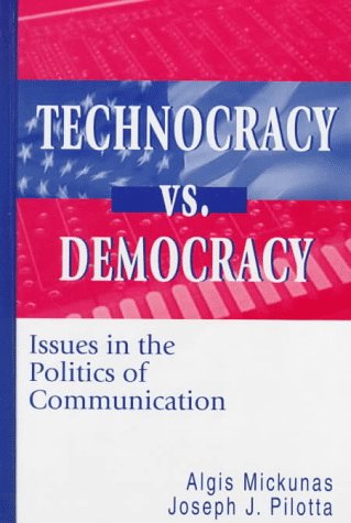 Technocracy Vs. Democracy: Issues in the Politics of Communication (Hampton Press Communication Series) (9781572731066) by Mickunas, Algis; Pilotta, Joseph; Michunas, Algis