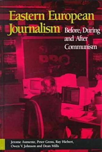 Eastern European Journalism: Before, During and After Communism (Hampton Press Communication Series. Political Communication) (9781572731776) by Aumente, Jerome; Gross, Peter; Hiebert, Ray; Johnson, Owen; Mills, Dean