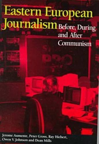 Eastern European Journalism: Before, During and After Communism (Hampton Press Communication Series: Political Communication) (9781572731783) by Gross, Peter; Hiebert, Ray; Johnson, Owen; Mills, Dean; Aumente, Jerome