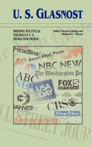 U.S. Glasnost: Missing Political Themes in U.S. Media Discourse (Hampton Press Communication Series) (9781572731851) by Galtung, Johan; Vincent, Richard C.