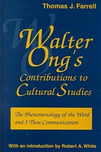 Walter Ong's Contributions to Cultural Studies: The Phenomenology of the Word and I-Thou Communication (Hampton Press Communication Series: Media Ecology) (9781572732490) by Farrell, Thomas J.