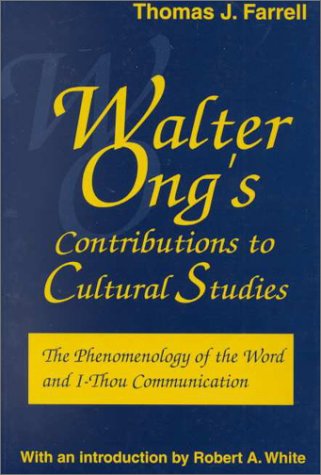 Walter Ong's Contributions to Cultural Studies: The Phenomenology of the Word and I-Thou Communication (9781572732506) by Farrell, Thomas J.