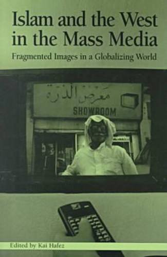 Stock image for Islam and the West in Mass Media: Fragmented Images in a Globalizing World (Hampton Press Communication Series. Political Communication) for sale by Gwisgo Bookworm