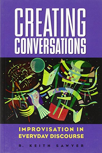 Creating Conversations: Improvisation in Everyday Discourse (Perspectives on Creativity) (9781572733305) by Sawyer, R. Keith