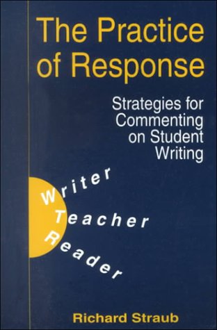 The Practice of Response: Strategies for Commenting on Student Writing (9781572733350) by Straub, Richard