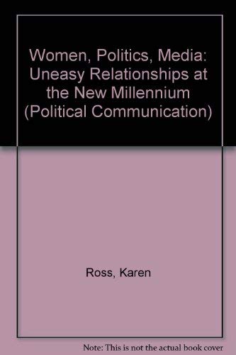 9781572733978: Women, Politics, Media: Uneasy Relationships at the New Millennium (Political Communication) (Political Communication S.)