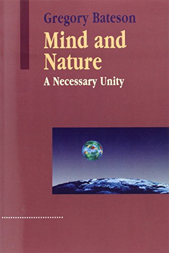 Mind and Nature: A Necessary Unity (Advances in Systems Theory, Complexity, and the Human Sciences) (9781572734340) by Gregory Bateson