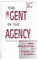 The Agent in the Agency: Media, Popular Culture, and Everyday Life in America (The Hampton Press Communication Series. Popular Culture) (9781572734944) by Berger, Arthur Asa