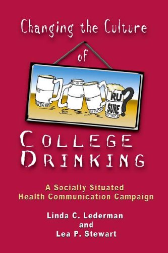 9781572735927: Changing the Culture of College Drinking: A Socially Situated Health Communication Campaign (Hampton Press Communication Series: Health Communication)