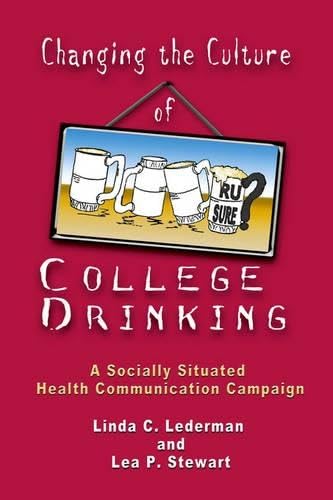 Stock image for Changing the Culture of College Drinking: A Socially Situated Health Communication Campaign for sale by ThriftBooks-Atlanta