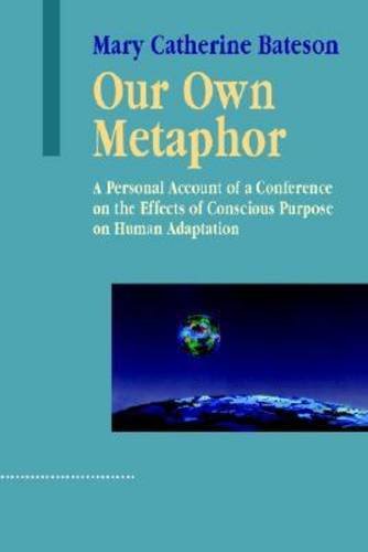 9781572736016: Our Own Metaphor: A Personal Account of a Conference on the Effects of Conscious Purpose on Human Adaptation