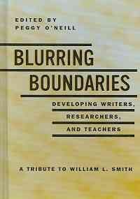 Stock image for Blurring the Boundaries Developing Writers, Researchers and Teachers A Tribute to William L Smith Research in the Teaching of Rhetoric and Composition for sale by PBShop.store US
