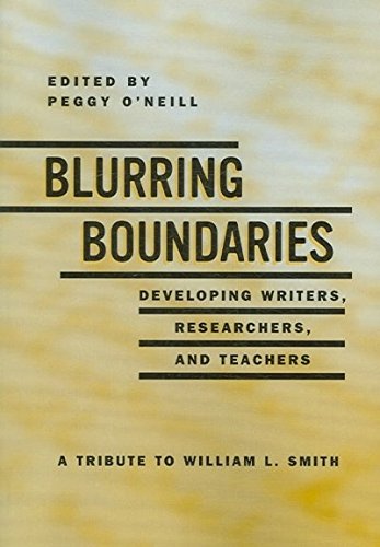 9781572737082: Blurring the Boundaries: Developing Writers, Researchers and Teachers - A Tribute to William L. Smith (Research in the Teaching of Rhetoric and Composition)
