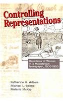 Beispielbild fr Controlling Representations: Depictions of Women in a Mainstream Newspaper, 1900-1950 zum Verkauf von SecondSale