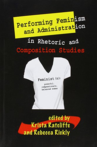 Performing Feminism and Administration in Rhetoric and Composition Studies (9781572737853) by Krista Ratcliffe; Rebecca Rickly