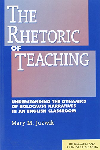 Beispielbild fr The Rhetoric of Teaching: Understanding the Dynamics of Holocaust Narratives in an English Classroom (Discourse and Social Processes) zum Verkauf von medimops