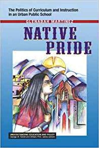 Beispielbild fr Native Pride: The Politics of Curriculum and Instruction in an Urban Public School (Understanding Education and Policy) zum Verkauf von Bookmans
