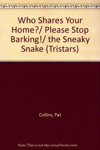 Who Shares Your Home?/ Please Stop Barking!/ the Sneaky Snake (Tristars) (9781572744721) by Collins, Pat; Grummlsch, Leigh